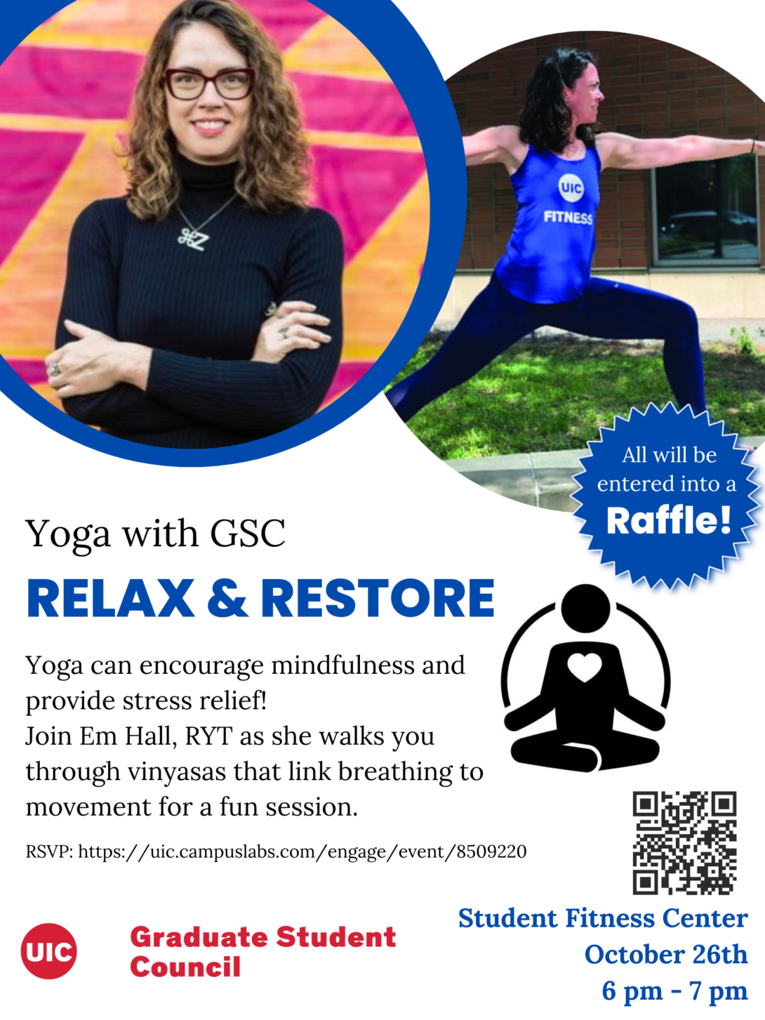 When: Wednesday October 26, from 6-7pm  Where: Student fitness Center    All details can be found on the attached flyer! If interested, you will need to RSVP to the yoga event - you can do so with this link: https://uic.campuslabs.com/engage/event/8509220